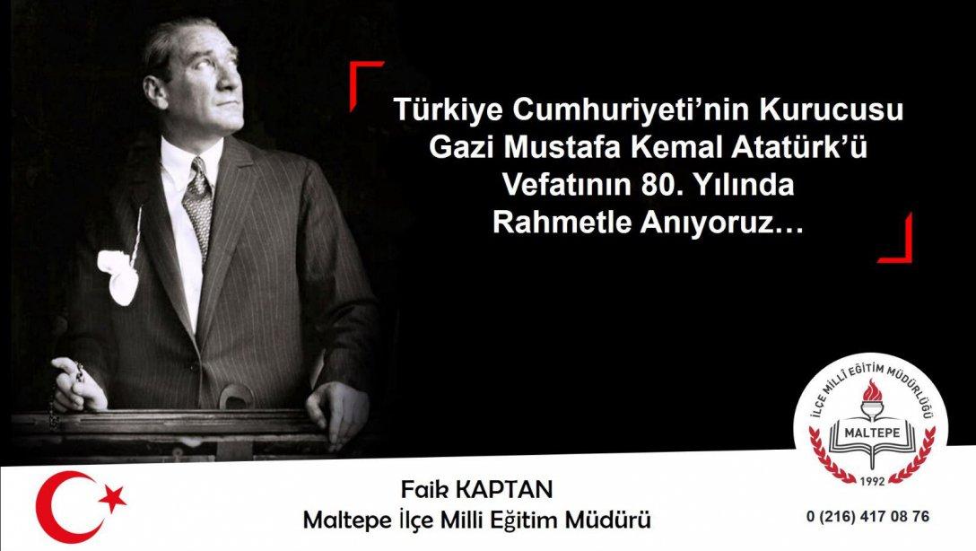 Türkiye Cumhuriyeti´nin Kurucusu Gazi Mustafa Kemal Atatürk´ü Vefatının 80. Yılında Rahmetle Anıyoruz.