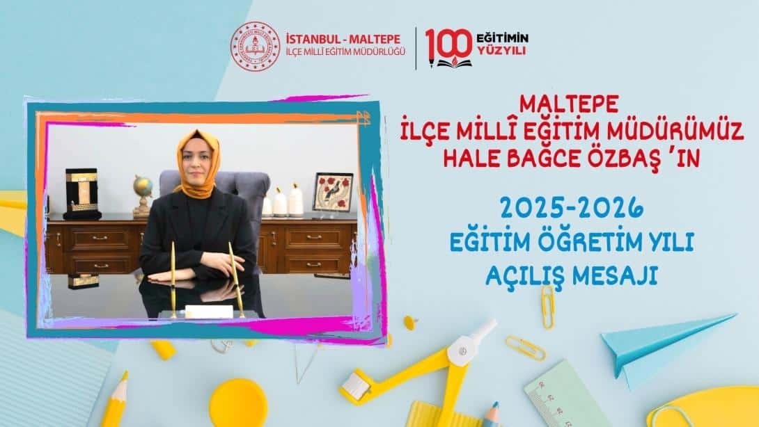 MİLLÎ EĞİTİM MÜDÜRÜMÜZ HALE BAĞCE ÖZBAŞ'IN 2025-2026 EĞİTİM ÖĞRETİM YILI AÇILIŞ MESAJI