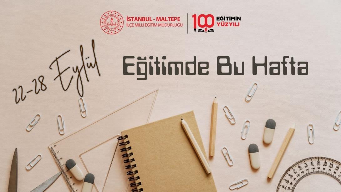 MALTEPE EĞİTİMDE BU HAFTA 22 - 28 EYLÜL